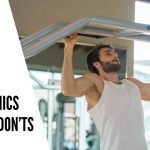 Calisthenics Workouts: Ultimate Guide to Do's and Don'ts