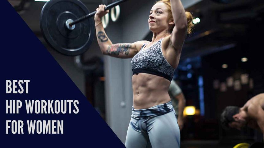 Best Hip Workouts for Women: Sculpt, Strengthen with Precision!
