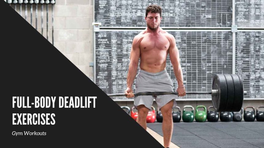 Full-Body Deadlift Exercises: Boost Strength and Muscle Growth