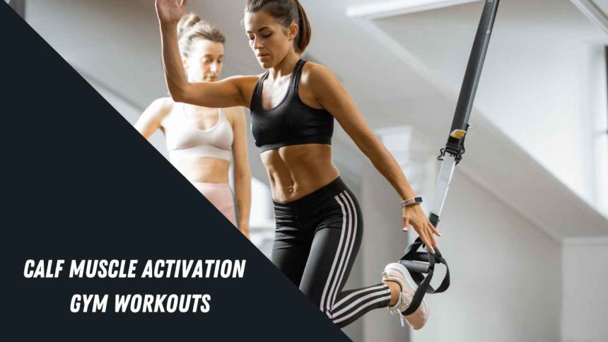 Calf Muscle Activation: Elevate Your Gym Workouts