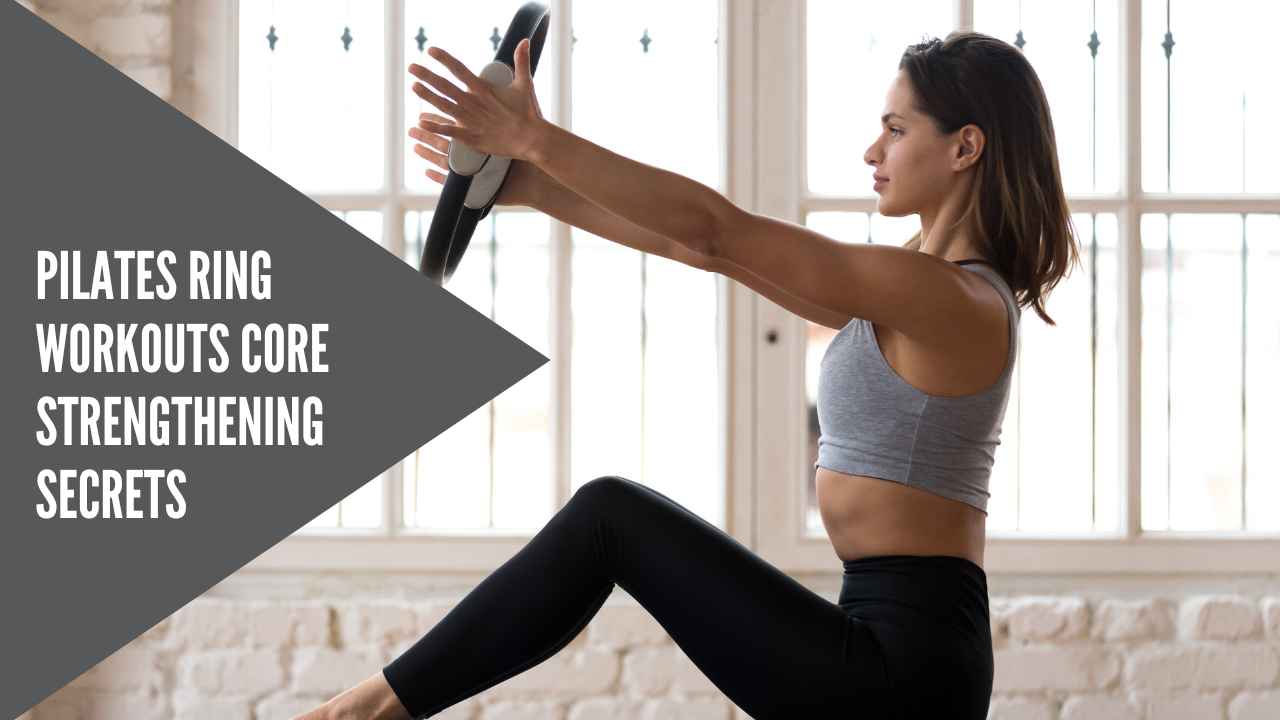 Pilates Ring Workouts: Core Strengthening Secrets