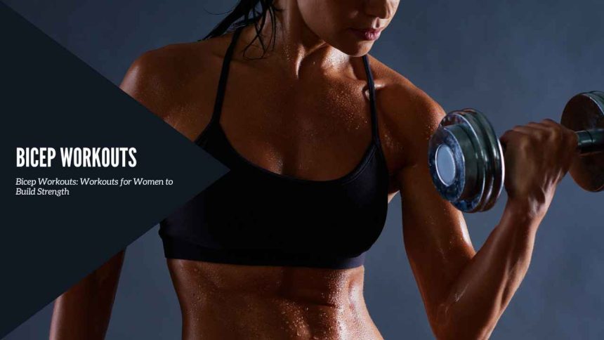 Bicep Workouts: Workouts for Women to Build Strength