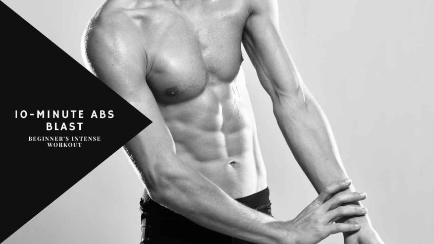 10-Minute Abs Blast: Beginner's Intense Workout