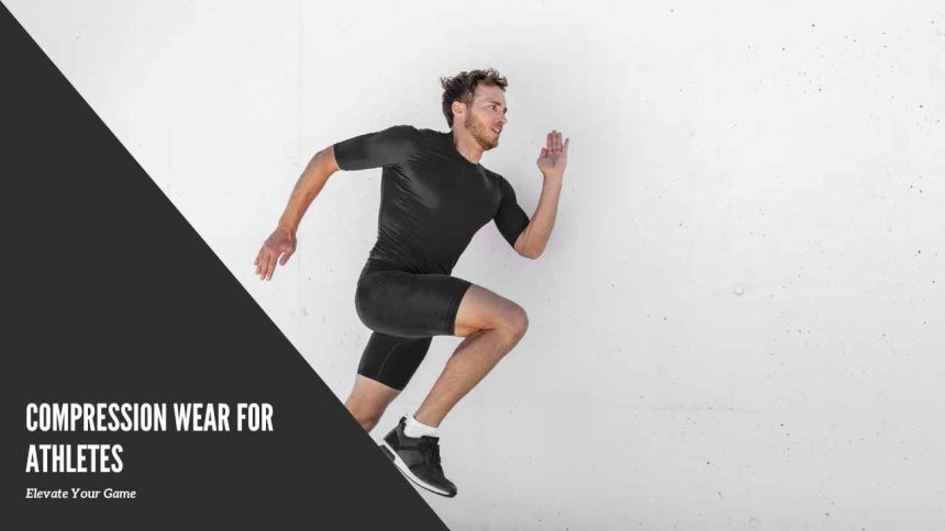 Compression Wear for Athletes: Elevate Your Game