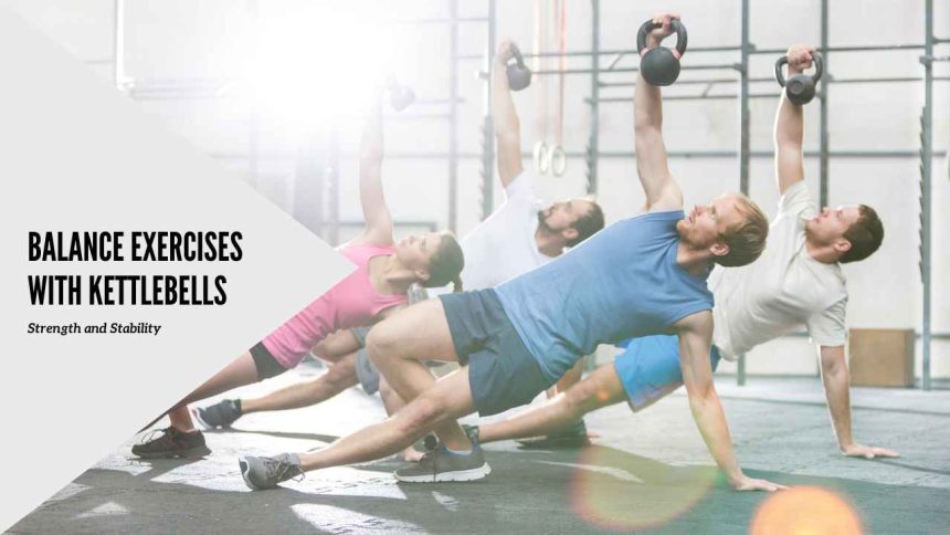 Balance Exercises with Kettlebells: Strength and Stability