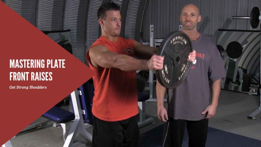 Mastering Plate Front Raises: Get Strong Shoulders