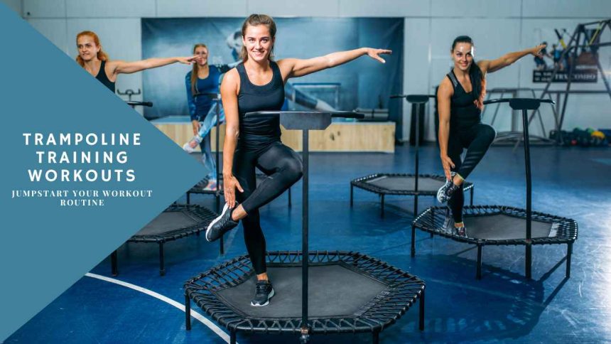 Trampoline Training Workouts: Jumpstart Your Workout Routine