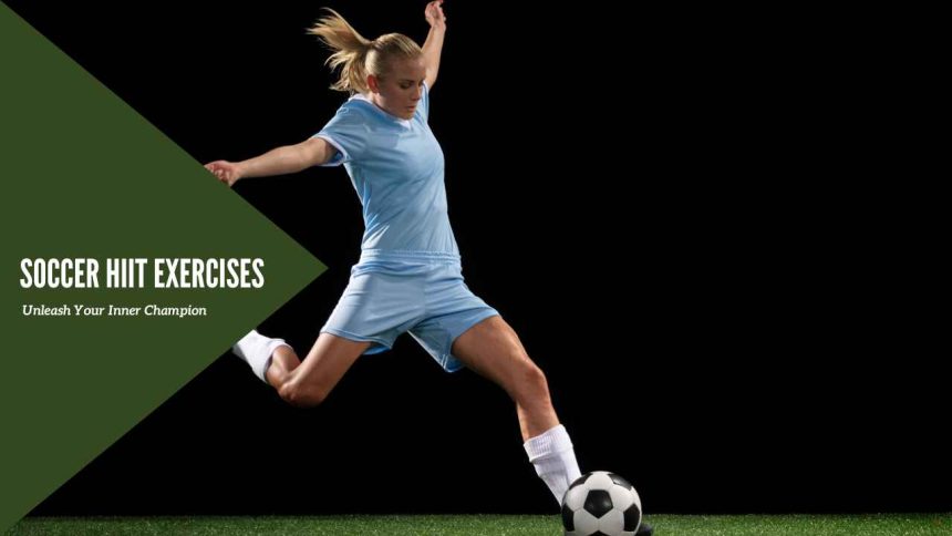 Soccer HIIT Exercises: Unleash Your Inner Champion