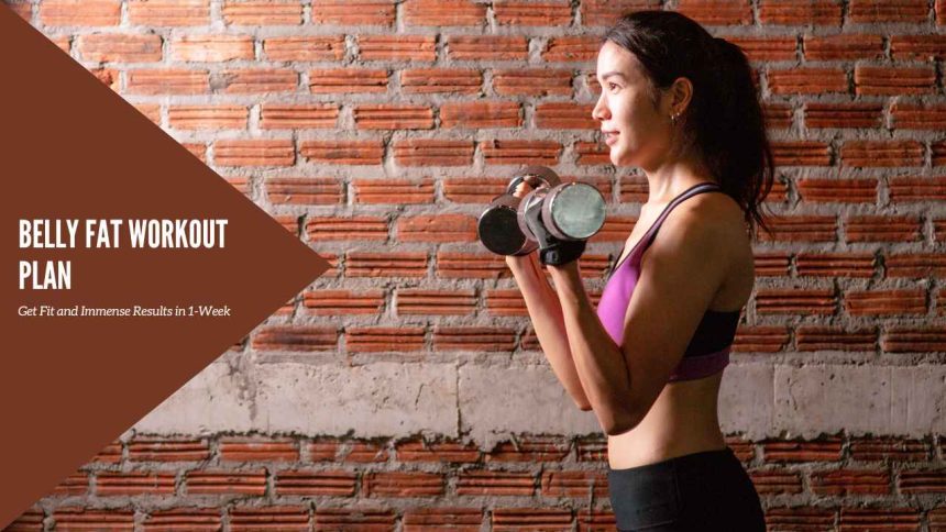Belly Fat Workout Plan: Get Fit and Immense Results in 1-Week