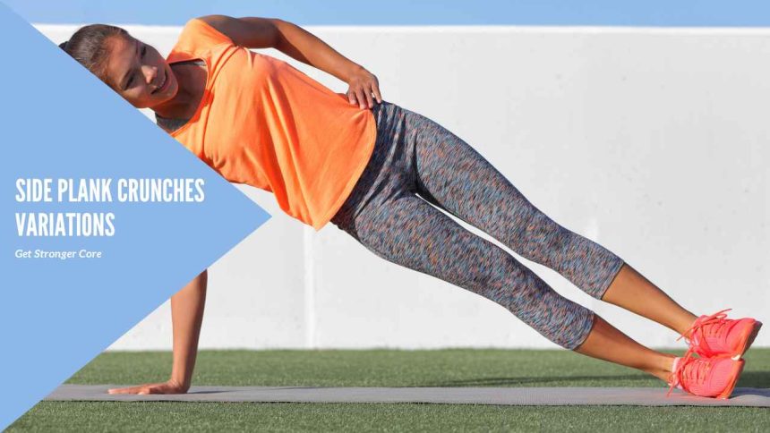 Side Plank Crunches Variations: Get Stronger Core