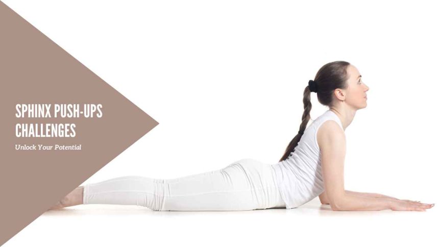 Sphinx Push-Ups Challenges: Unlock Your Potential
